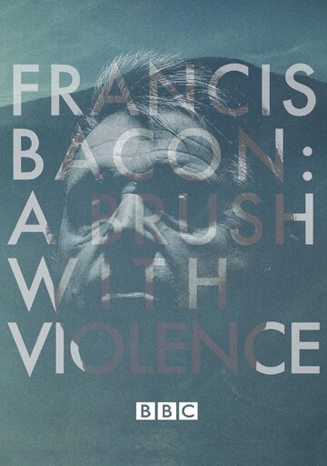 Francis Bacon: A Brush with Violence (2017)